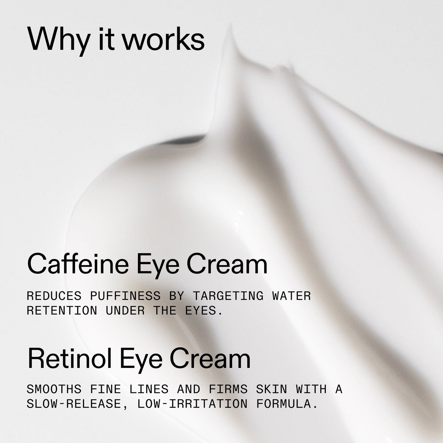 caffeine-retinol-eye-cream-duo-v6 Tired_Eyes_Duo_Why_it_works_2000x2000_de4123f2-67bf-4a7f-83c5-3c982686af46.jpg